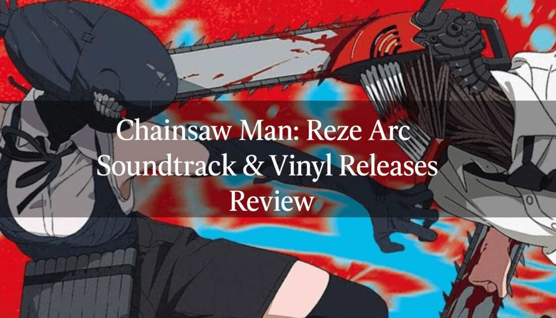 Chainsaw Man: Reze Arc Soundtrack & Vinyl Guide [Updating] - Arcline Store