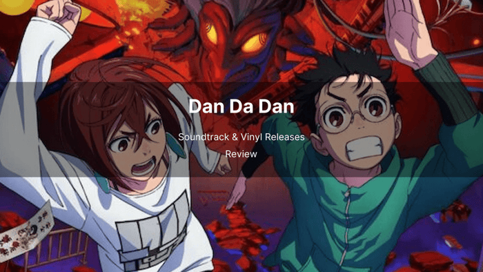 Dan Da Dan Soundtrack & Vinyl Releases Review [Updating] - Arcline Store